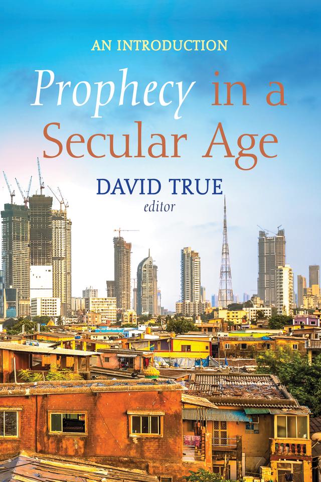 Prophecy in a Secular Age by David True