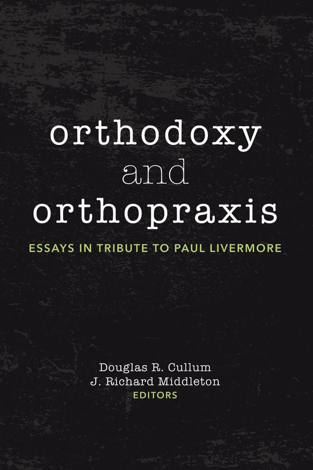 Orthodoxy and Orthopraxis by Douglas R. Cullum, J. Richard Middleton