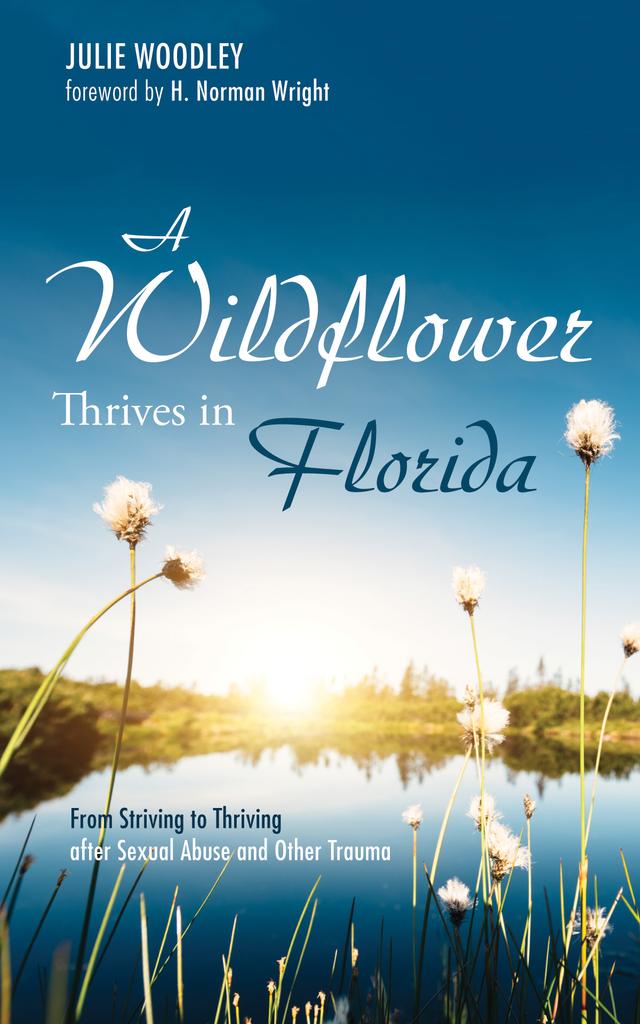 A Wildflower Thrives in Florida by H. Norman Wright, Julie Woodley