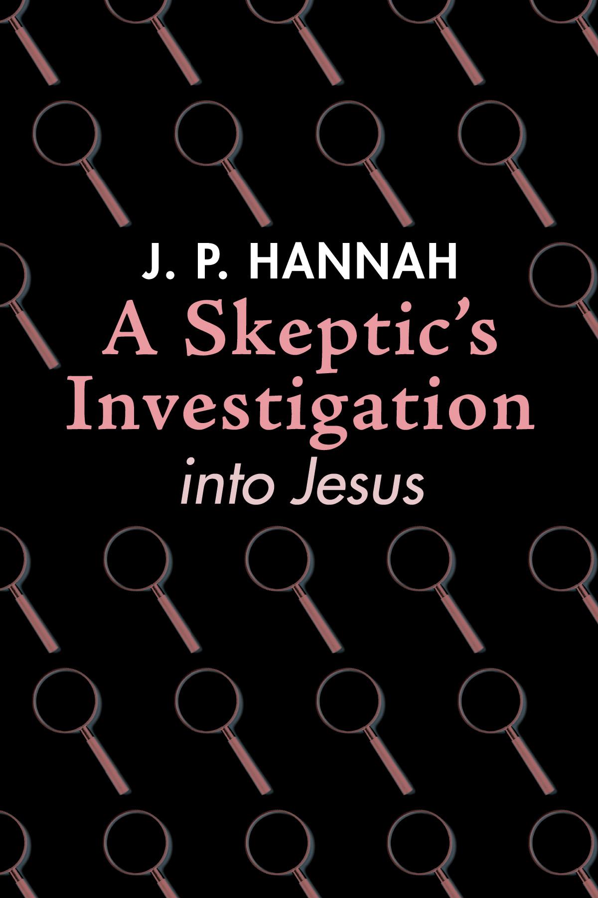 A Skeptic’s Investigation into Jesus