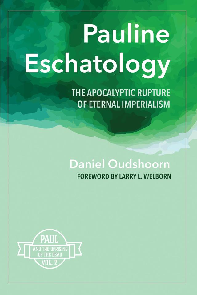 Pauline Eschatology by Daniel Oudshoorn, Larry L. Welborn