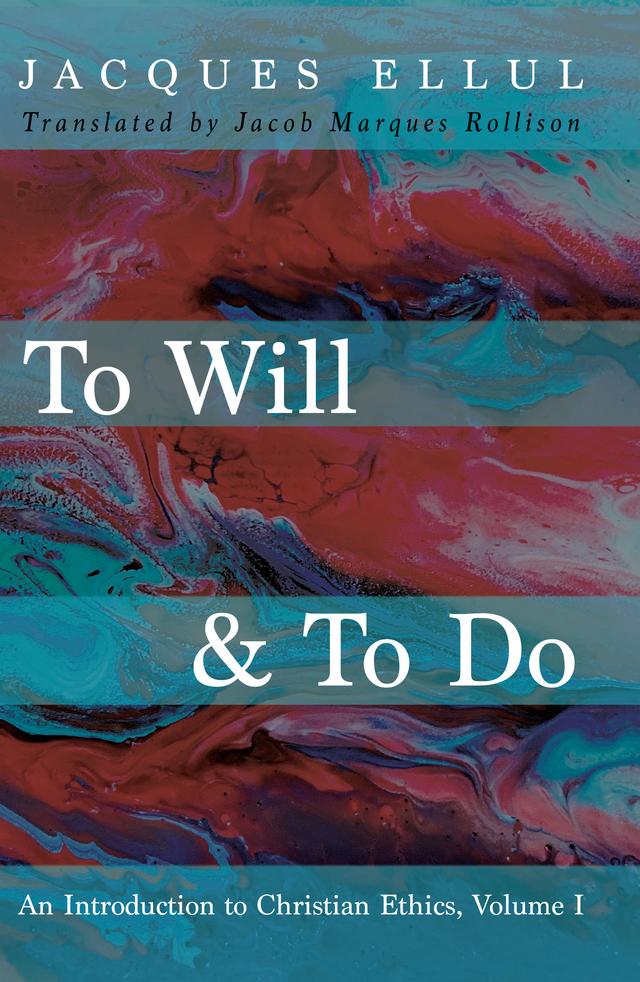 To Will & To Do, Volume One by Jacob Marques Rollison, Jacques Ellul