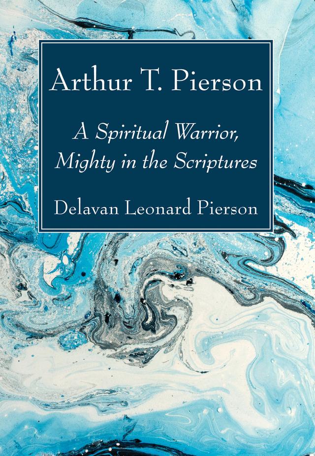 Arthur T. Pierson by Delavan Leonard Pierson