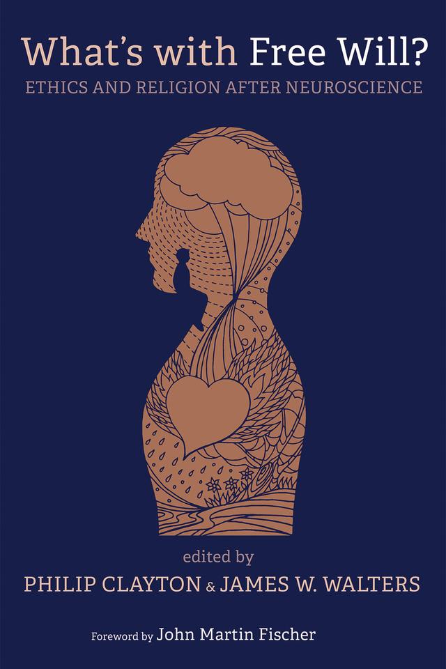 What’s with Free Will? by James W. Walters, John Martin Fischer, Philip Clayton