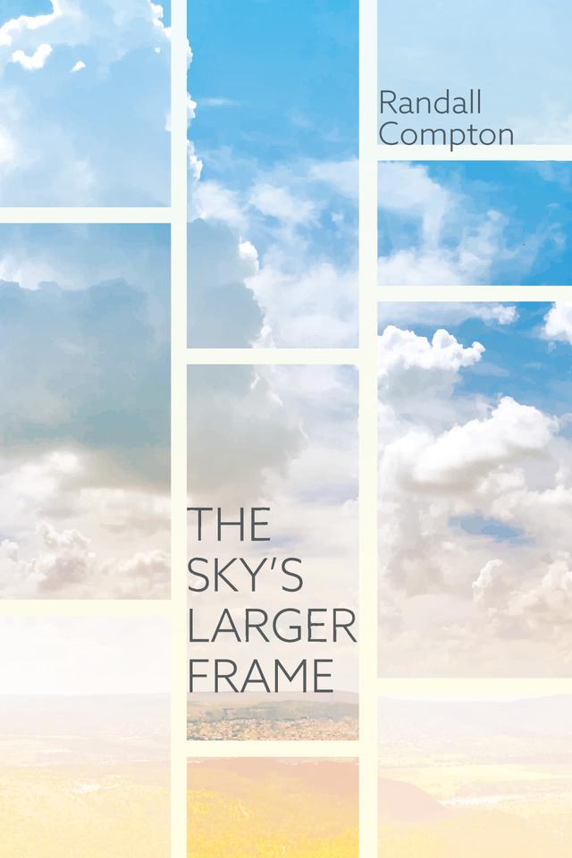 The Sky’s Larger Frame by Randall Compton