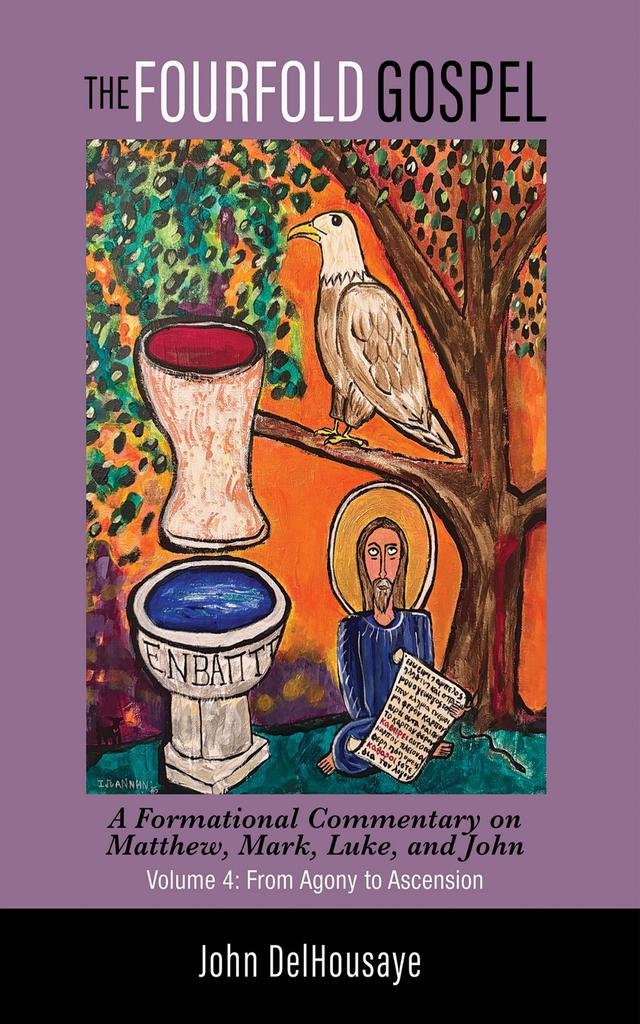 The Fourfold Gospel, Volume 4 by John DelHousaye