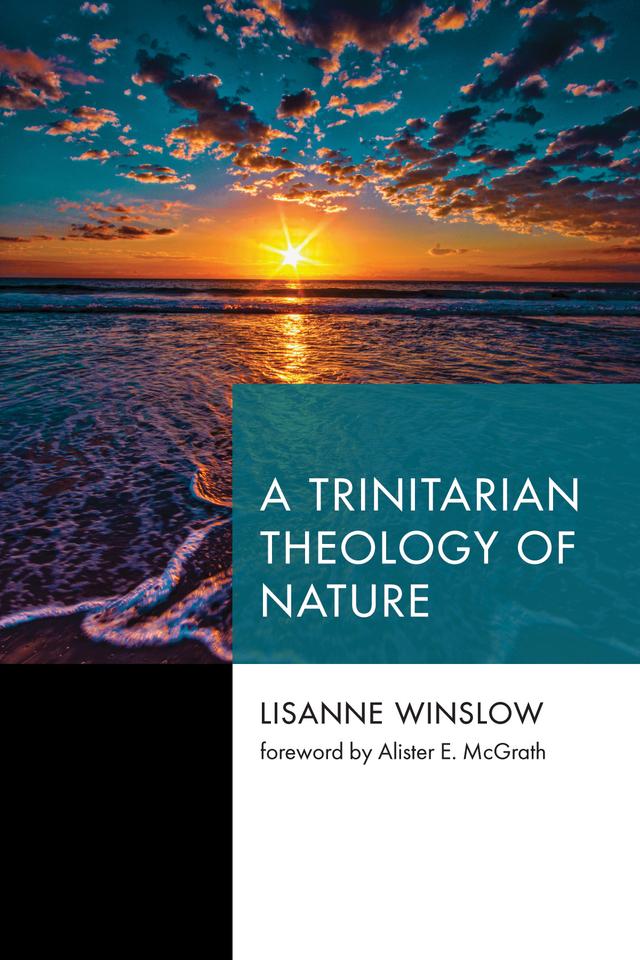 A Trinitarian Theology of Nature by Alister E. McGrath, Lisanne Winslow