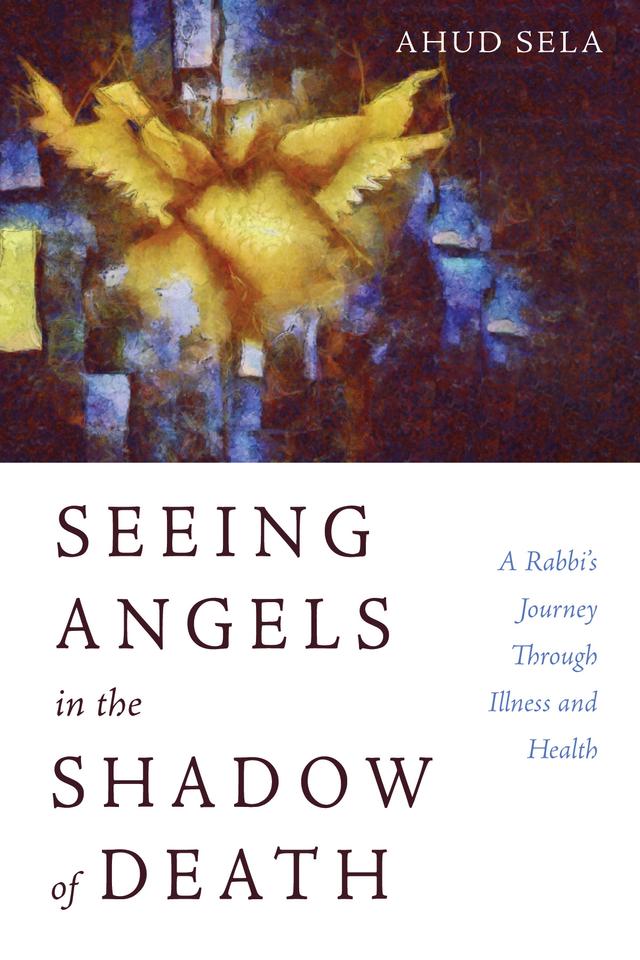 Seeing Angels in the Shadow of Death by Ahud Sela