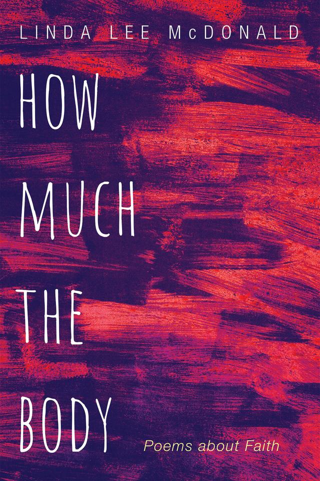 How Much the Body by Linda Lee McDonald