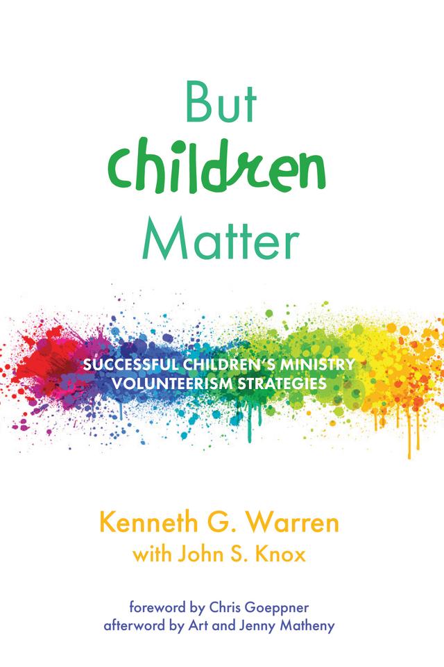 But Children Matter by Art Matheny, Chris Goeppner, Jenny Matheny, John S. Knox, Kenneth G. Warren