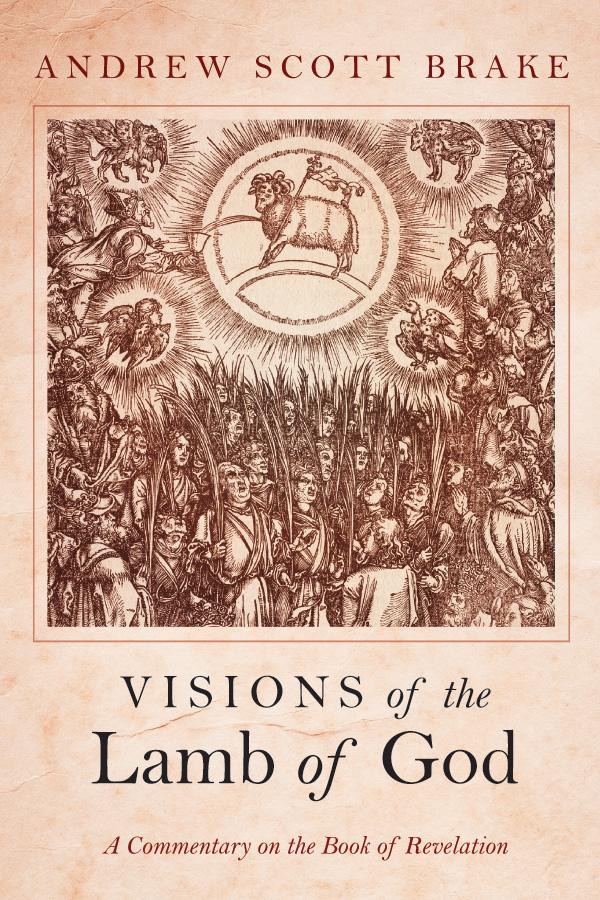 Visions of the Lamb of God by Andrew Scott Brake