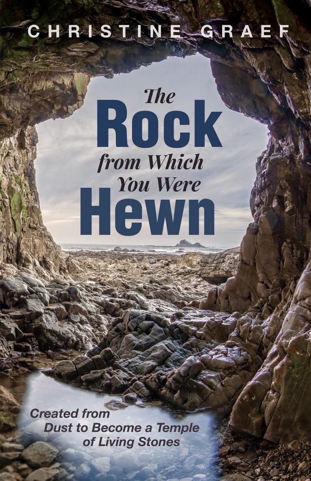 The Rock from Which You Were Hewn by Christine Graef