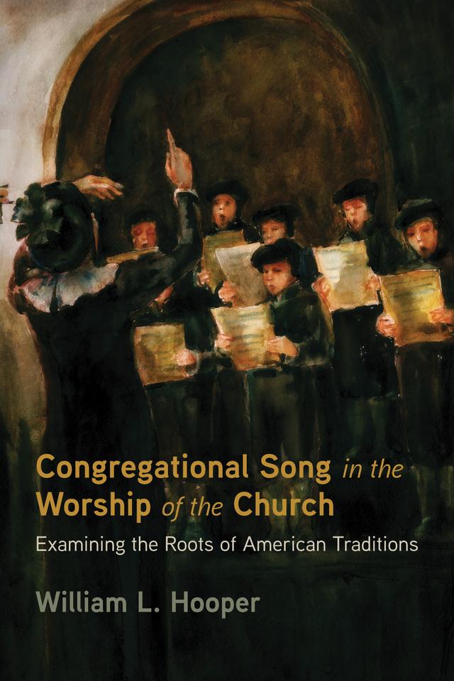 Congregational Song in the Worship of the Church by William L. Hooper