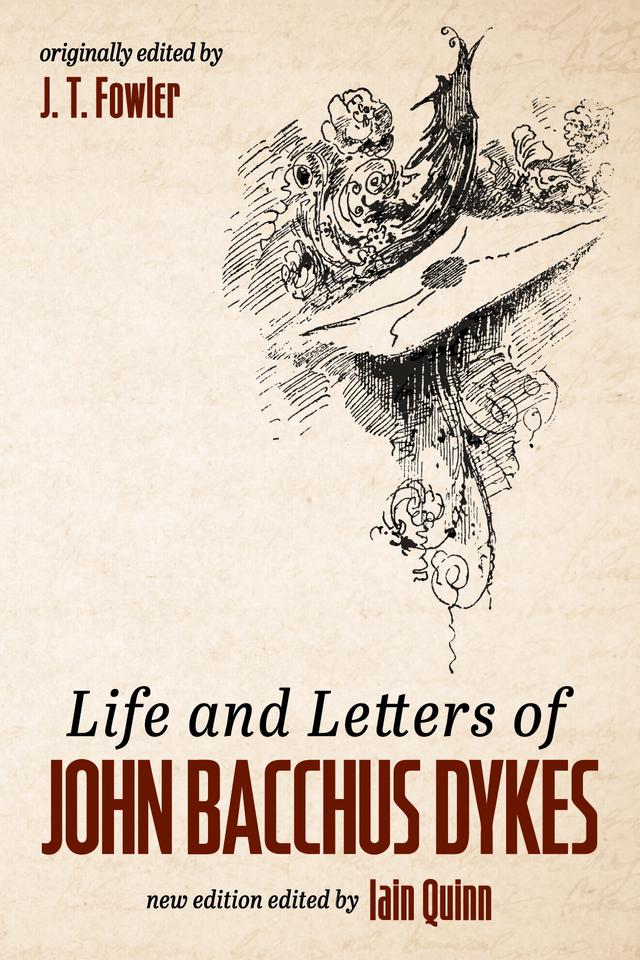 Life and Letters of John Bacchus Dykes by Iain Quinn, J. T. Fowler