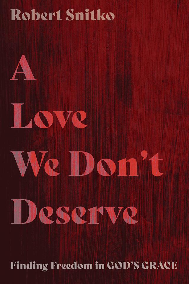 A Love We Don’t Deserve by Robert Snitko
