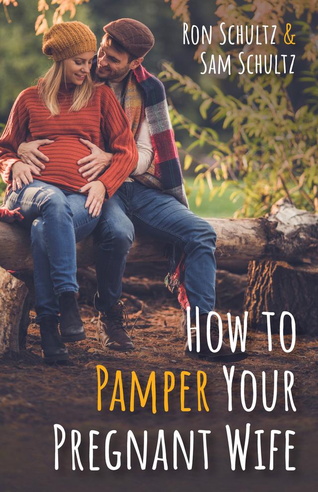 How to Pamper Your Pregnant Wife by Ron Schultz, Sam Schultz