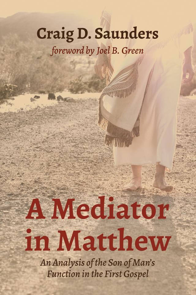 A Mediator in Matthew by Craig D. Saunders, Joel B. Green