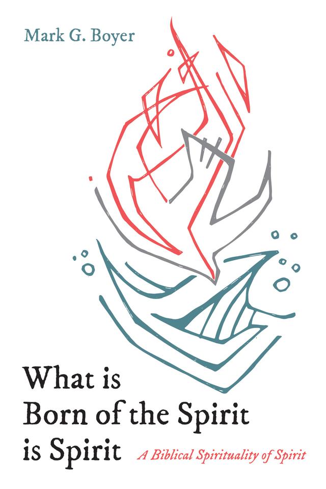 What is Born of the Spirit is Spirit by Mark G. Boyer