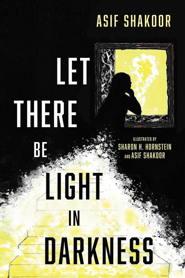 Let There Be Light in Darkness by Asif Shakoor, Sharon H. Hornstein