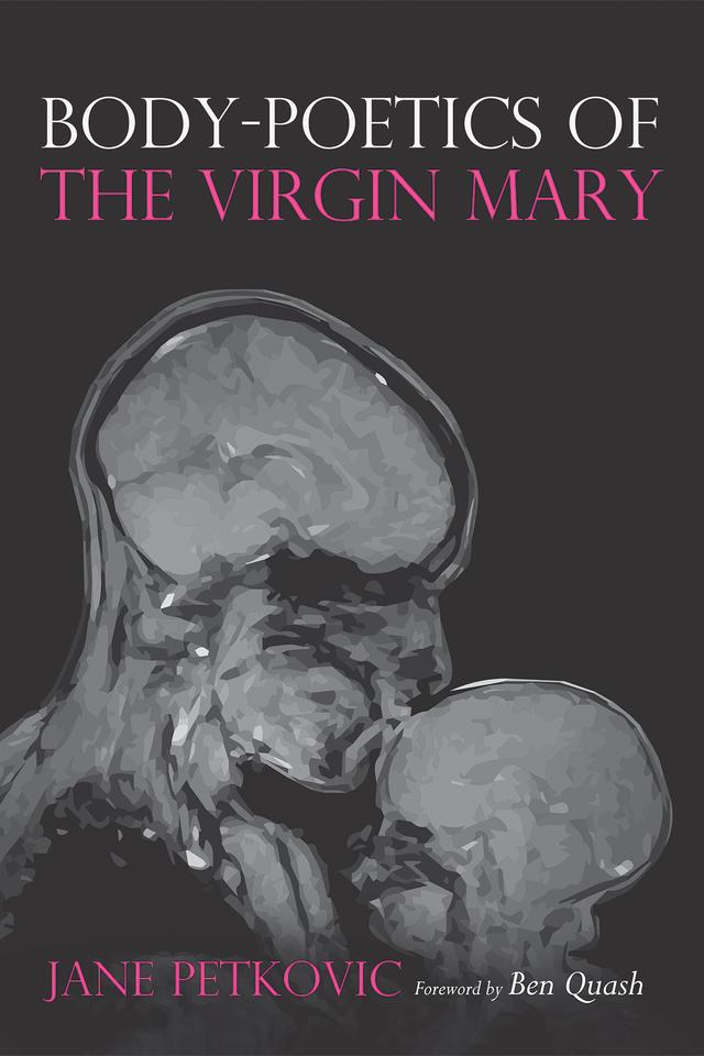 Body-Poetics of the Virgin Mary by Ben Quash, Jane Petkovic