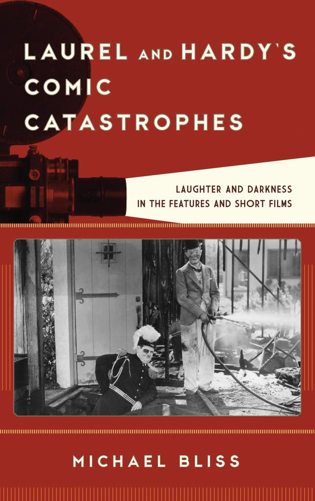 Laurel and Hardy's Comic Catastrophes by Michael Bliss