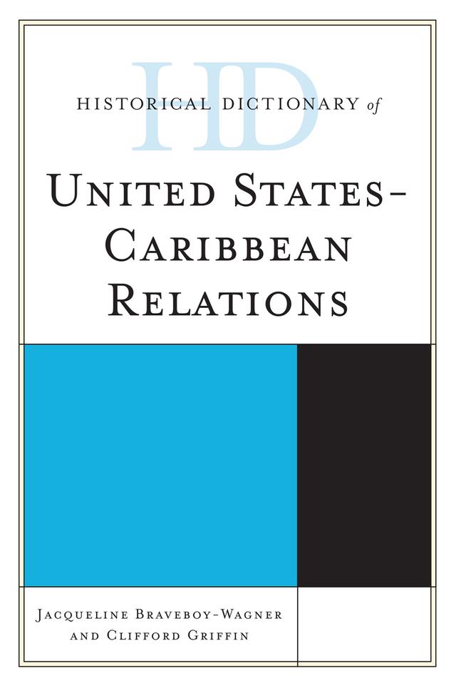 Historical Dictionary of United States-Caribbean Relations by Clifford Griffin, Jacqueline Braveboy-Wagner