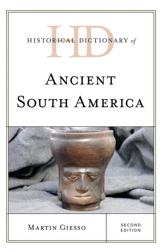 Historical Dictionary of Ancient South America by Martin Giesso