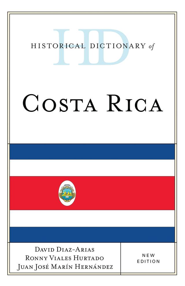 Historical Dictionary of Costa Rica by David Diaz-Arias, Juan José Marín Hernández, Ronny Viales Hurtado