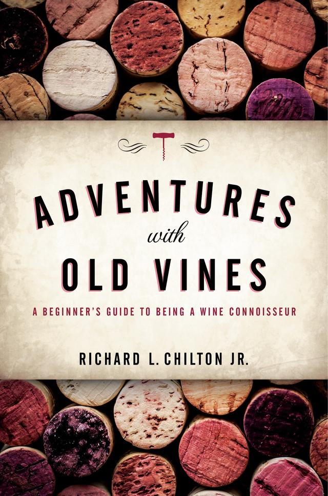 Adventures with Old Vines by Richard L. Chilton Jr.