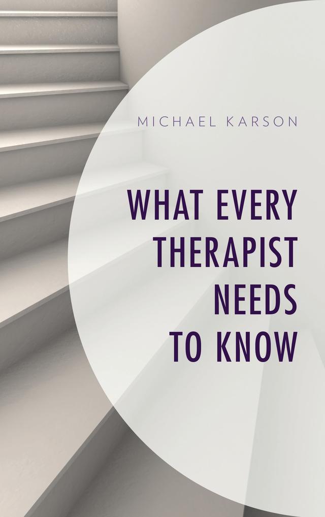 What Every Therapist Needs to Know by Michael Karson