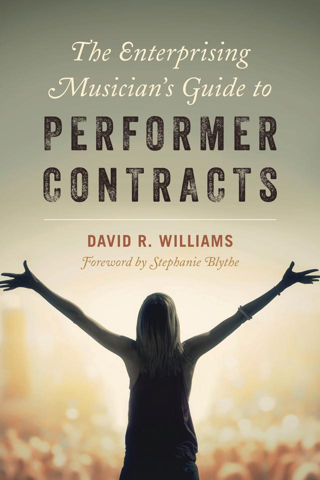 The Enterprising Musician's Guide to Performer Contracts by David R. Williams, Stephanie Blythe