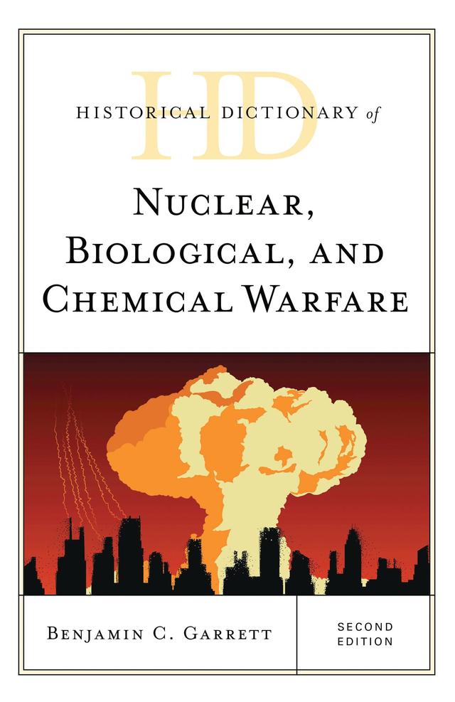Historical Dictionary of Nuclear, Biological, and Chemical Warfare by Benjamin C. Garrett