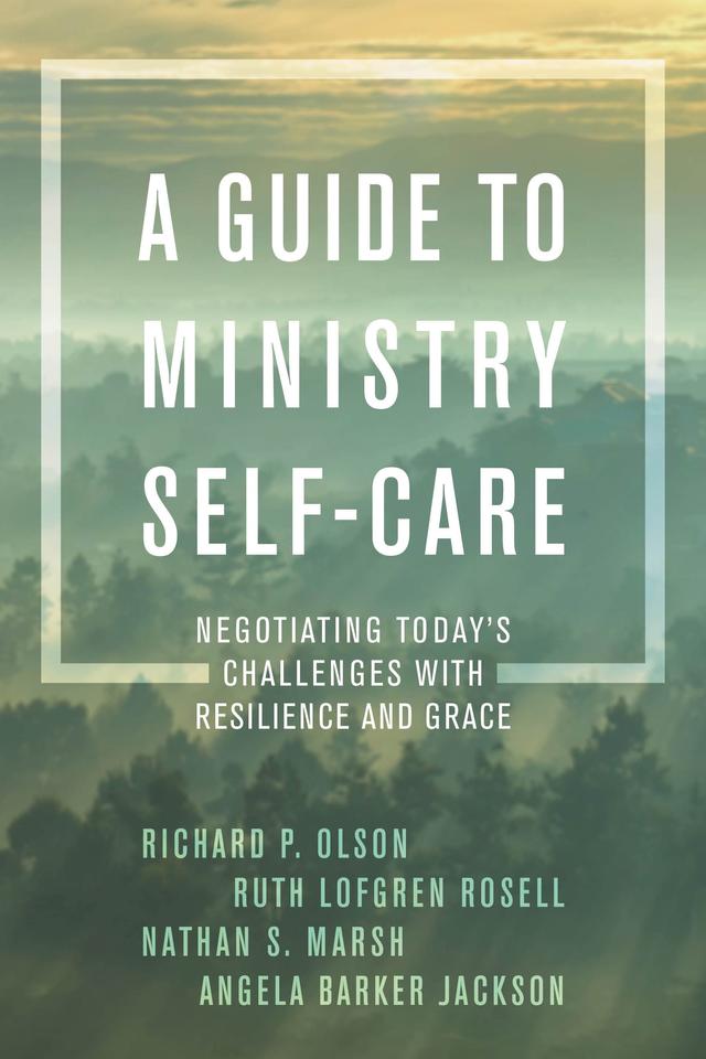 A Guide to Ministry Self-Care by Angela Barker Jackson, Nathan S. Marsh, Richard P. Olson, Ruth Lofgren Rosell