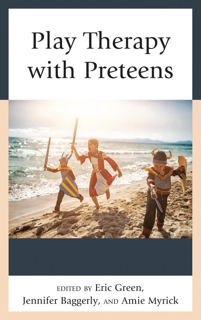 Play Therapy with Preteens by Amie C. Myrick, Eric Green, Jennifer N. Baggerly