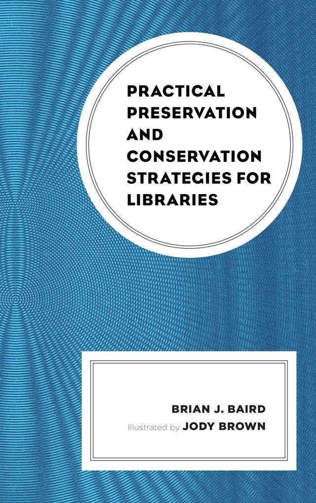 Practical Preservation and Conservation Strategies for Libraries by Brian J. Baird, Jody Brown