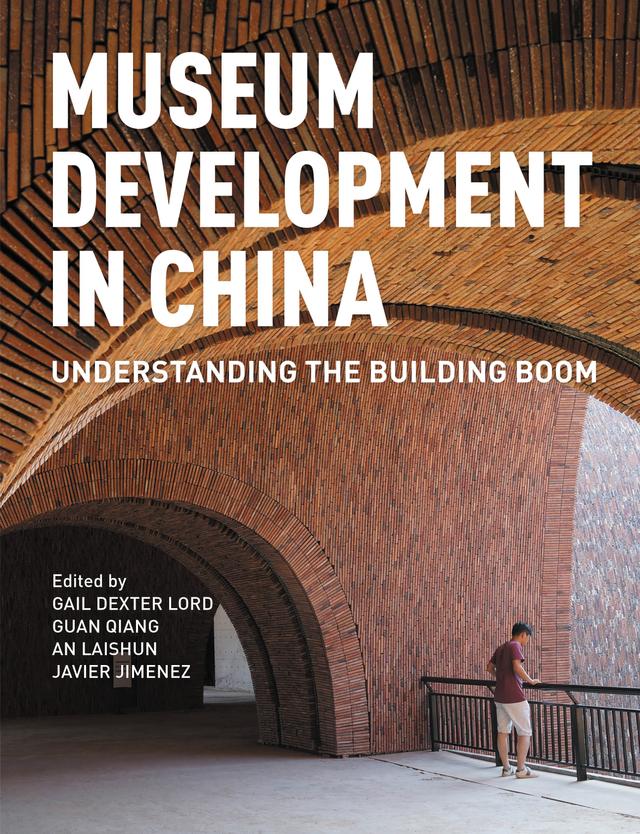 Museum Development in China by An Laishun, Gail Dexter Lord, Guan Qiang, Javier Jimenez