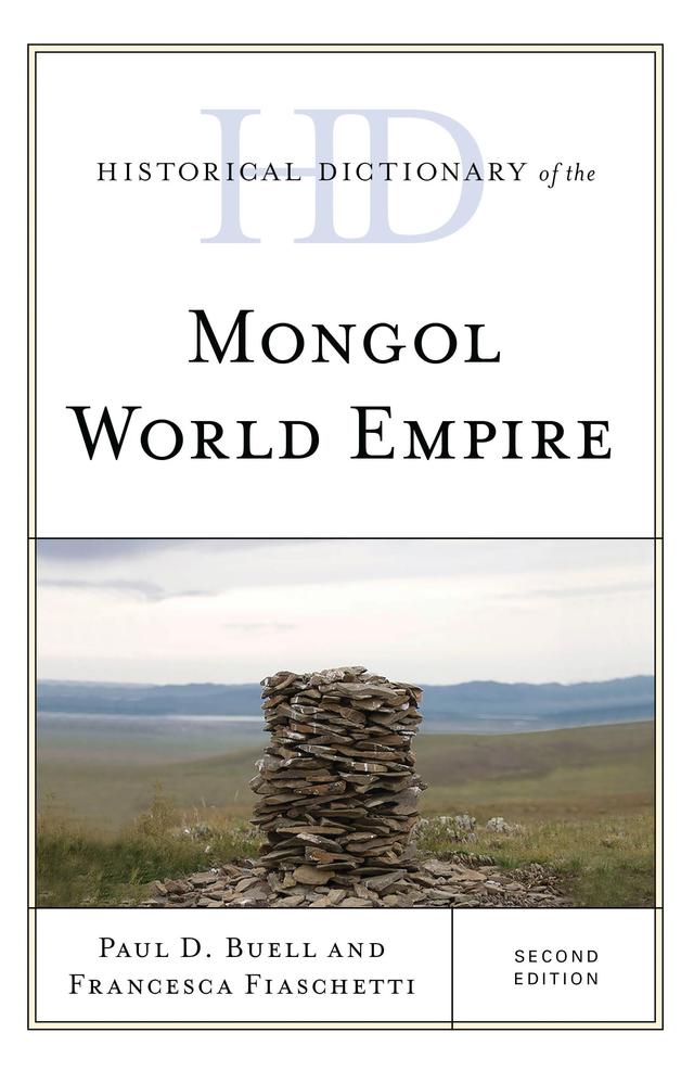 Historical Dictionary of the Mongol World Empire by Francesca Fiaschetti, Paul D. Buell