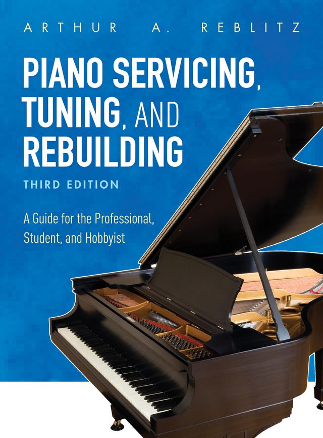 Piano Servicing, Tuning, and Rebuilding by Arthur A. Reblitz