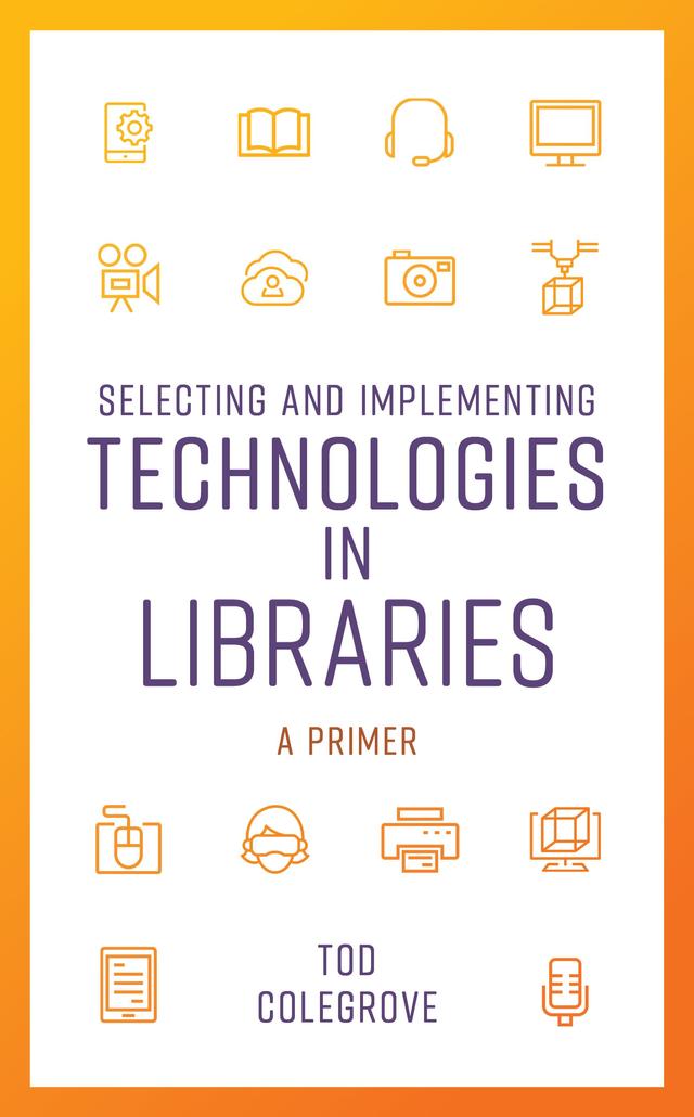 Selecting and Implementing Technologies in Libraries by 