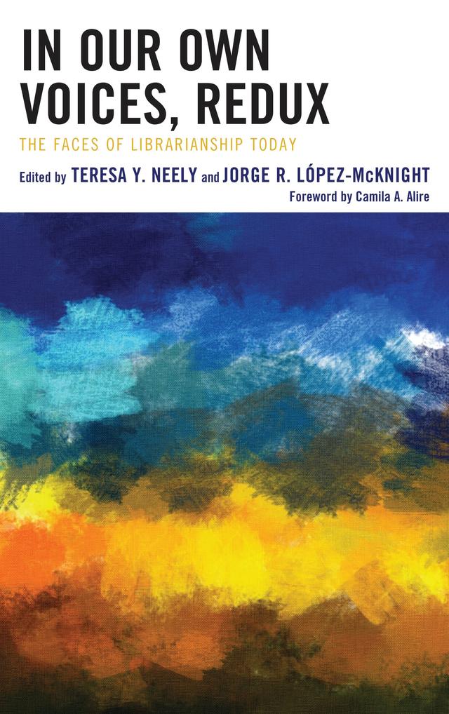 In Our Own Voices, Redux by Camila A. Alire, Jorge R. López-McKnight, Teresa Y. Neely