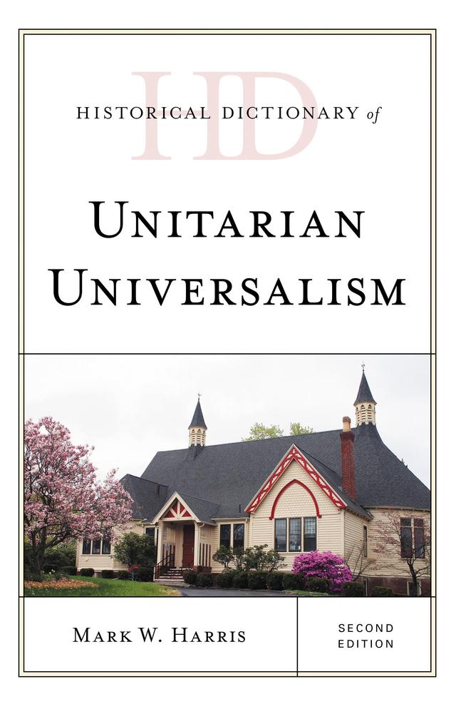 Historical Dictionary of Unitarian Universalism by Mark W. Harris