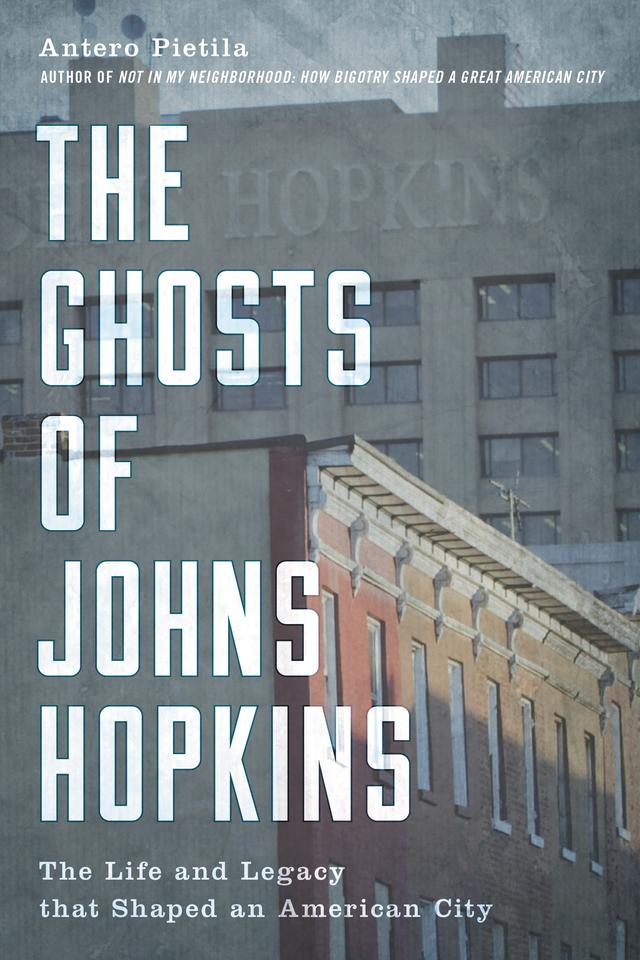 The Ghosts of Johns Hopkins by Antero Pietila
