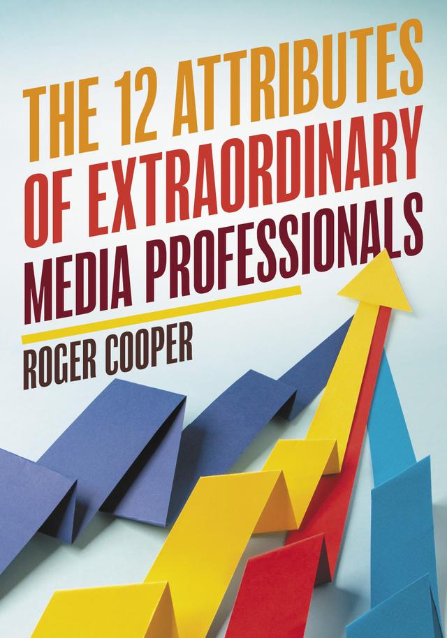 The 12 Attributes of Extraordinary Media Professionals by 