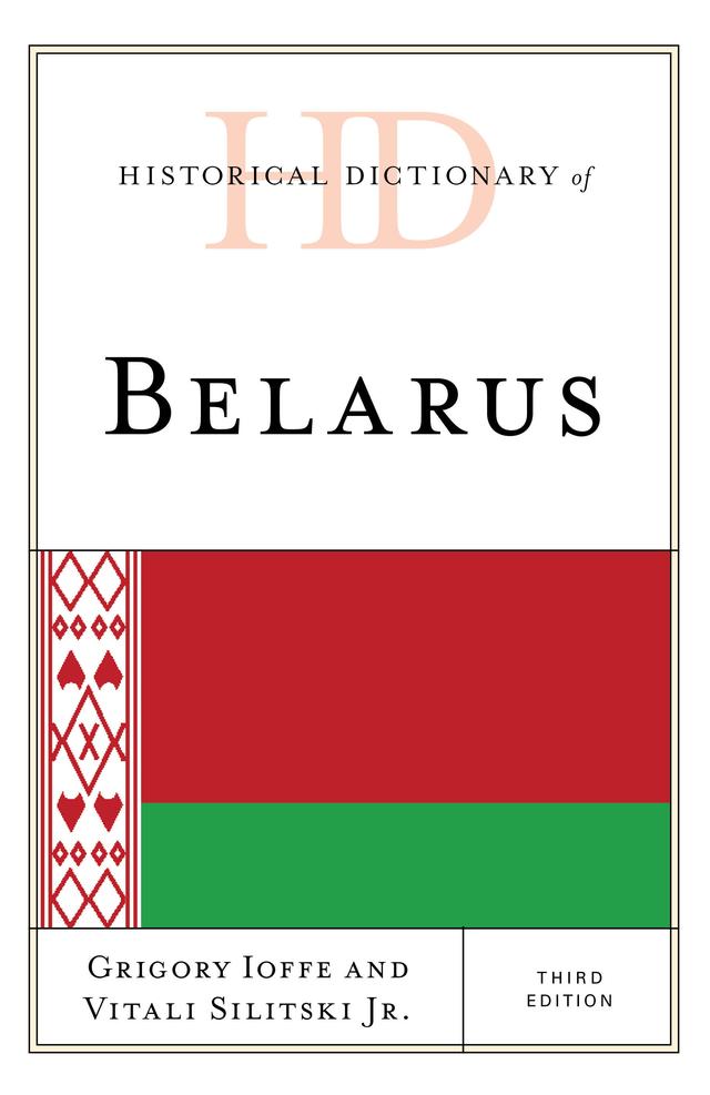 Historical Dictionary of Belarus by Grigory V. Ioffe, Vitali Silitski Jr.