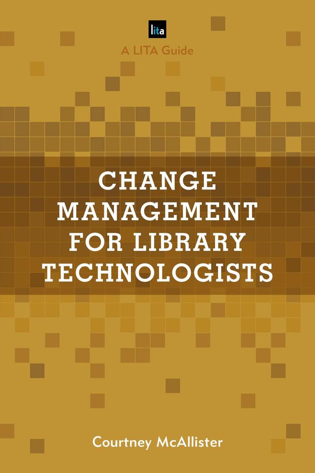 Change Management for Library Technologists by Courtney McAllister