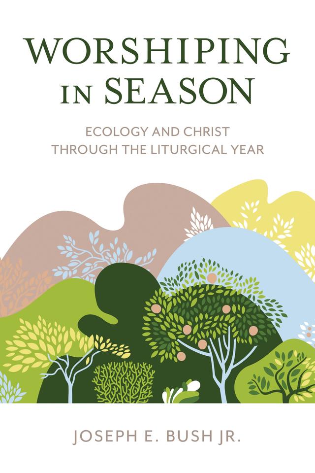 Worshiping in Season by Joseph E. Bush Jr.