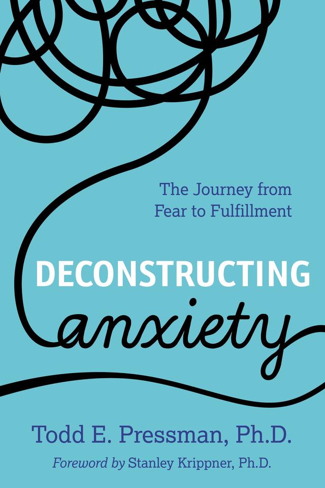 Deconstructing Anxiety by Todd E. Pressman