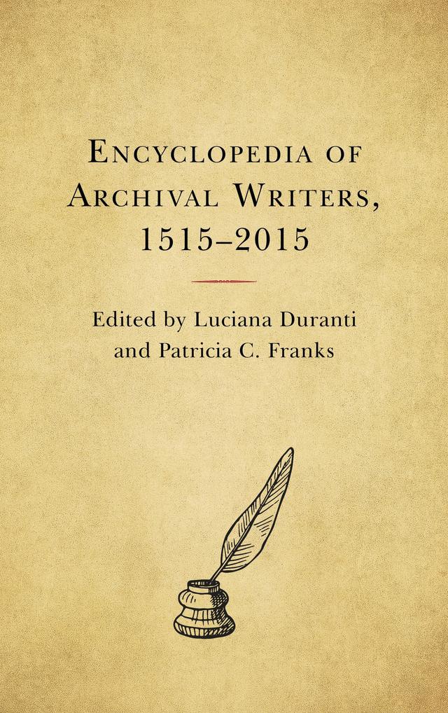 Encyclopedia of Archival Writers, 1515 - 2015 by Luciana Duranti, Patricia C. Franks