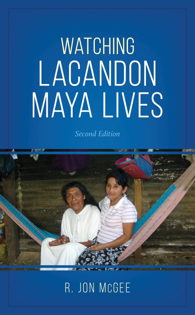Watching Lacandon Maya Lives by R. Jon McGee