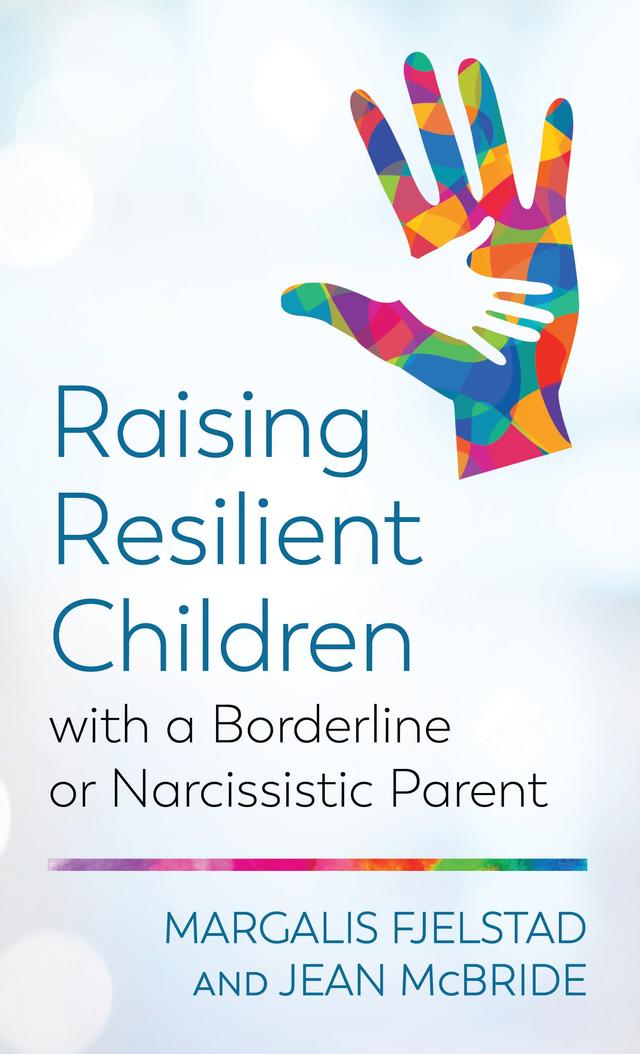 Raising Resilient Children with a Borderline or Narcissistic Parent by Jean McBride, Margalis Fjelstad